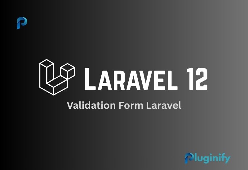 Panduan Validation Form Laravel untuk Keamanan Input Data